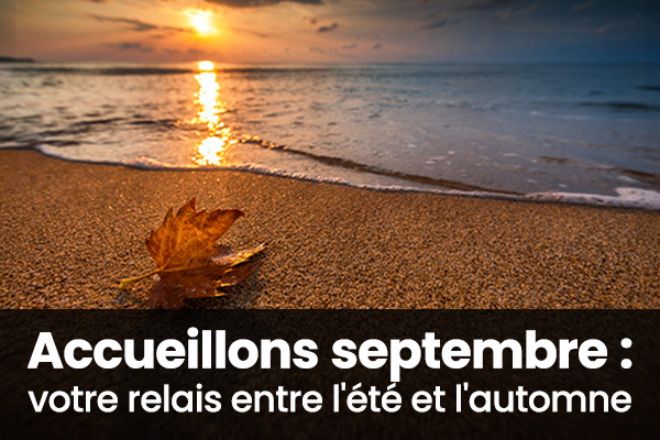Accueillons septembre : votre relais entre l'été et l'automne