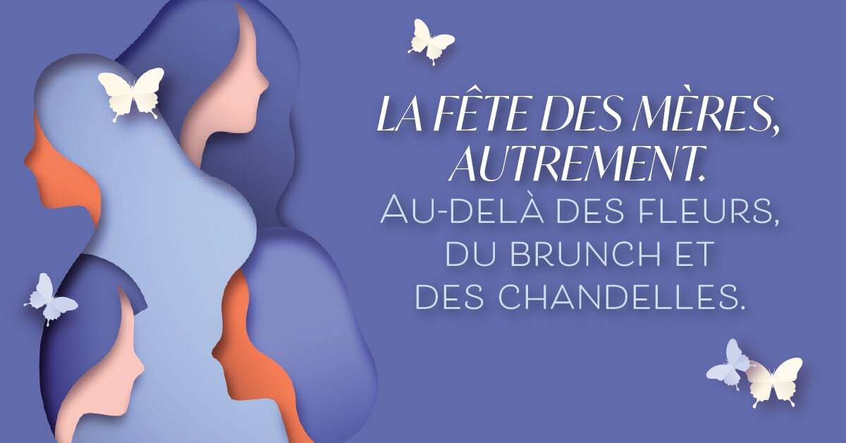 La fête des Mères, autrement. Au-delà des fleurs, du brunch et des chandelles